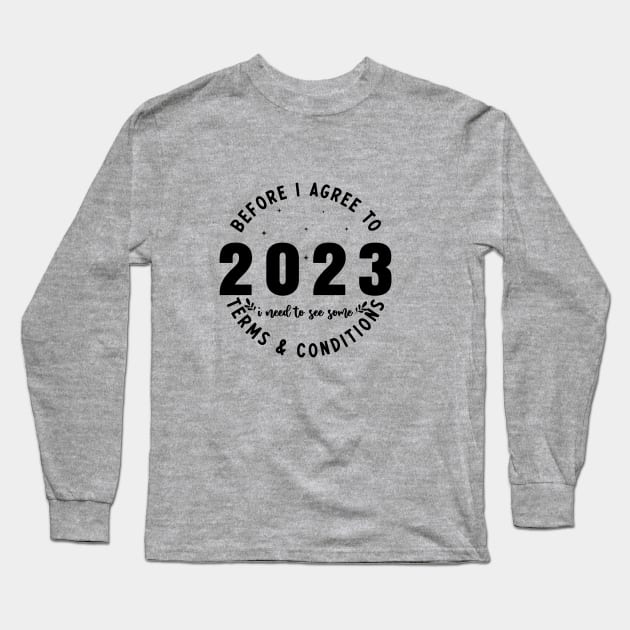 Before I agree to 2023, I need to see some terms and conditions Long Sleeve T-Shirt by TextureMerch